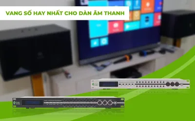 MẸO CHỌN VANG SỐ HAY NHẤT CHO DÀN ÂM THANH