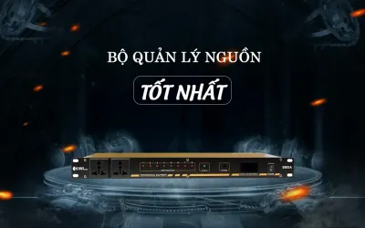 NÊN MUA BỘ QUẢN LÝ NGUỒN NÀO CHO DÀN ÂM THANH?